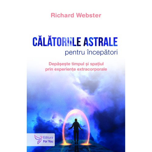 Călătoriile astrale pentru începători - Richard Webster